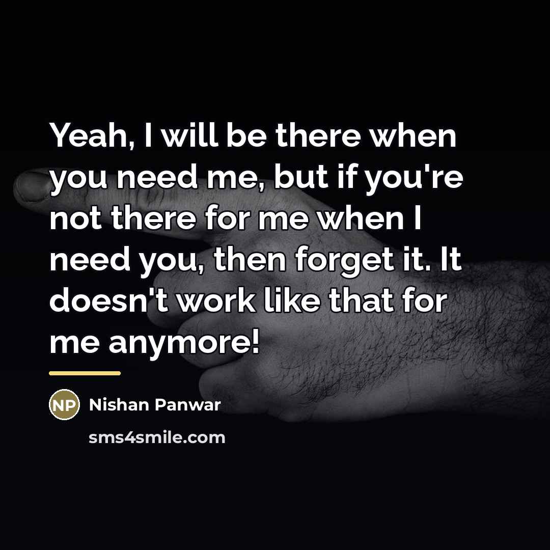 “Yeah, I will be there when you need me, but…” quote by Nishan Panwar