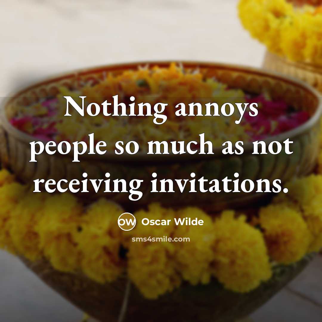 “Nothing annoys people so much as not receiving invitations.…” quote by Oscar Wilde