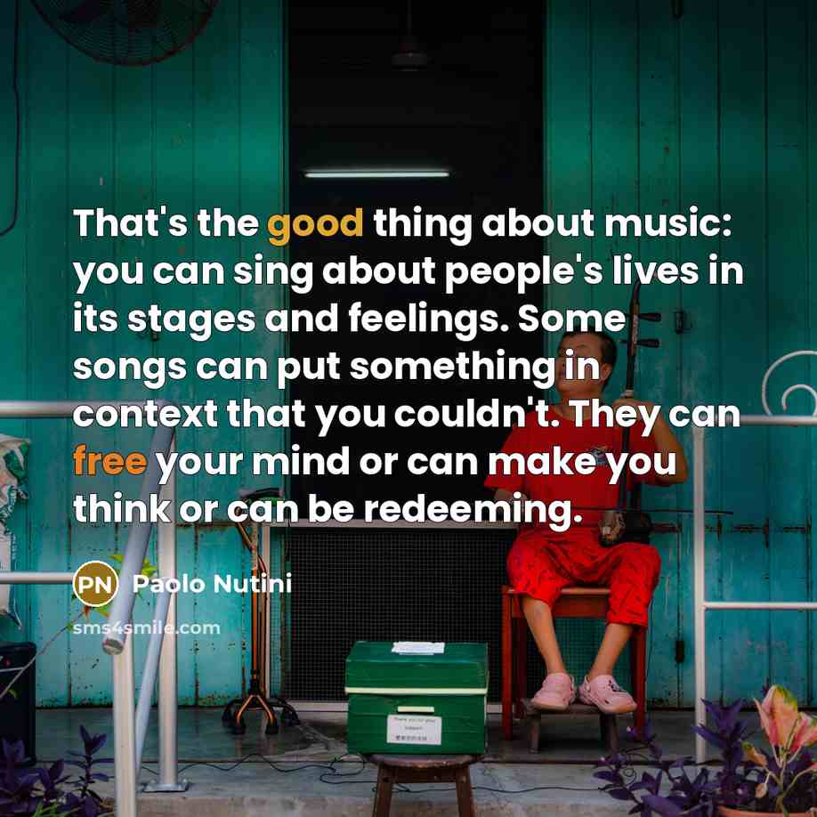 “That's the good thing about music: you can sing about…” quote by Paolo Nutini