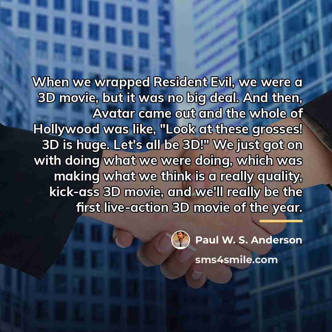 “When we wrapped Resident Evil, we were a 3D movie,…” quote by Paul W. S. Anderson