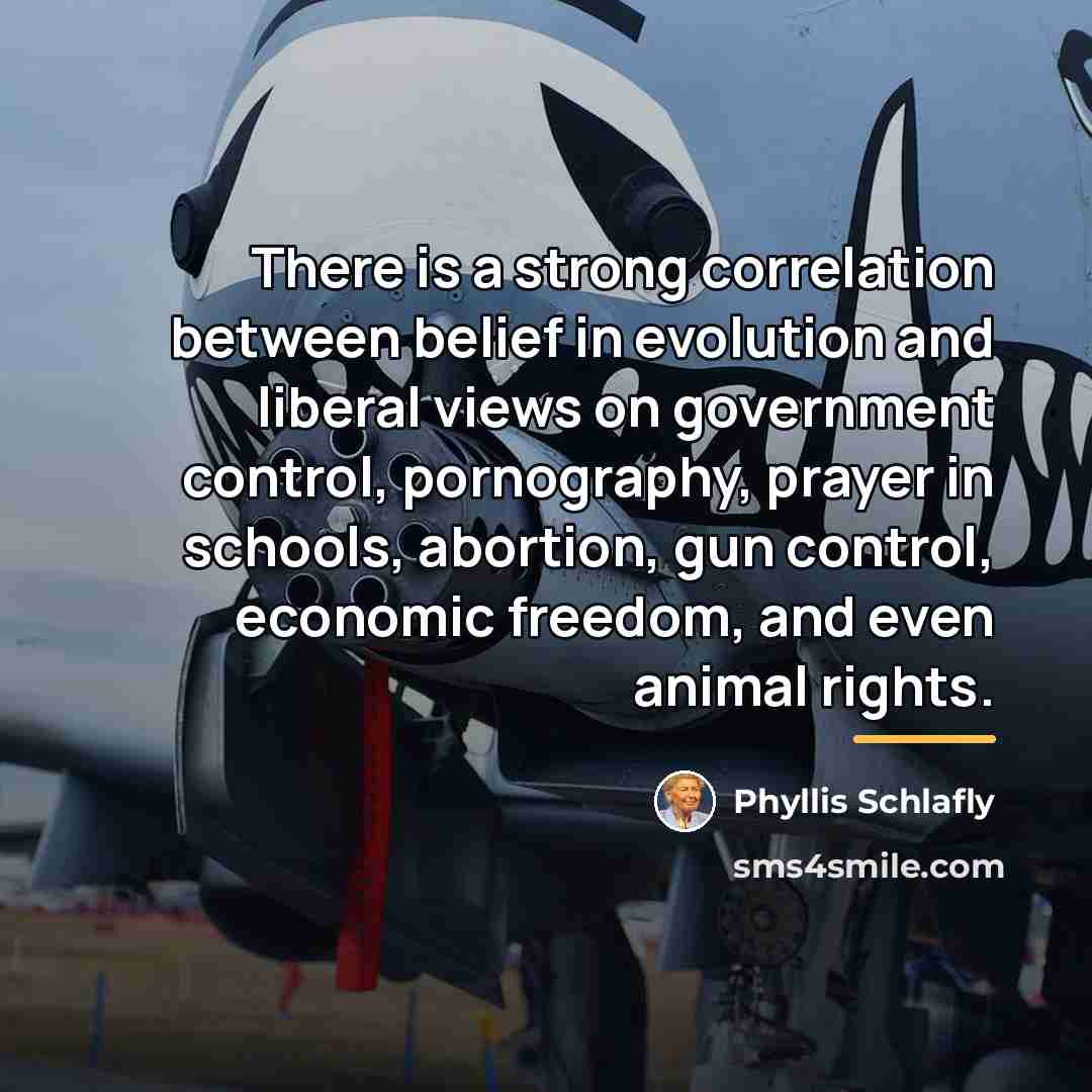 “There is a strong correlation between belief in evolution and…” quote by Phyllis Schlafly