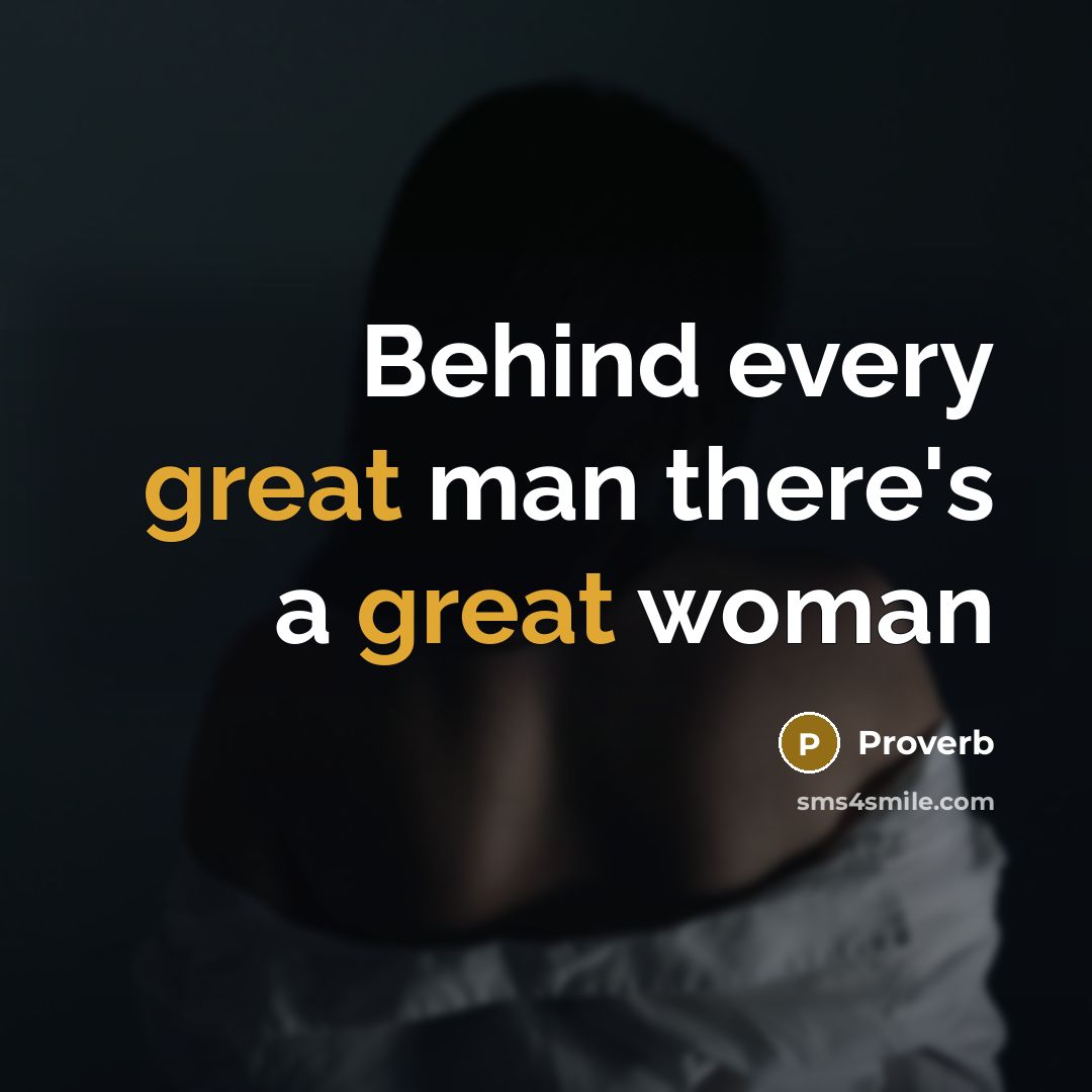 “Behind every great man there's a great woman…” quote by Proverb