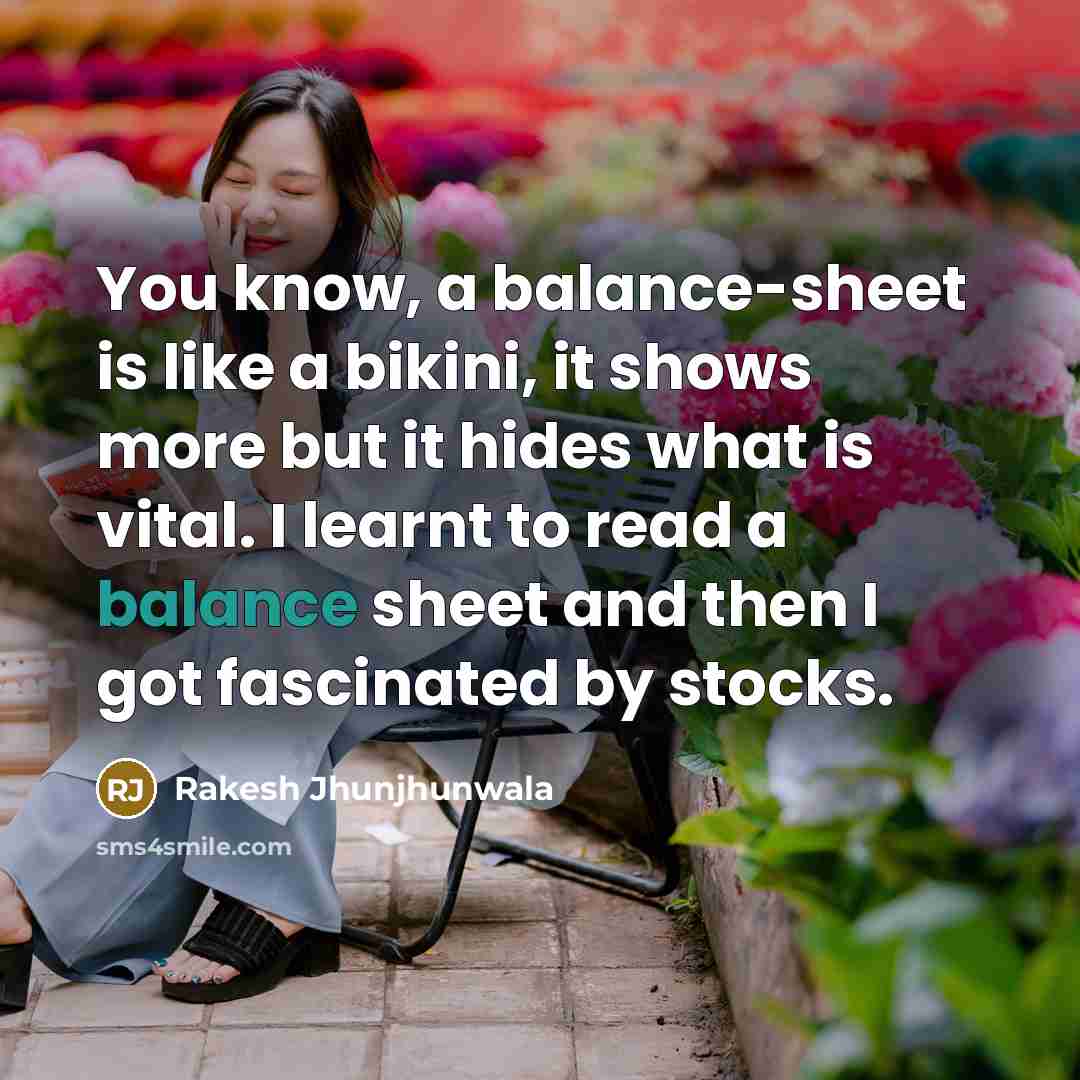 “You know, a balance-sheet is like a bikini, it shows…” quote by Rakesh Jhunjhunwala