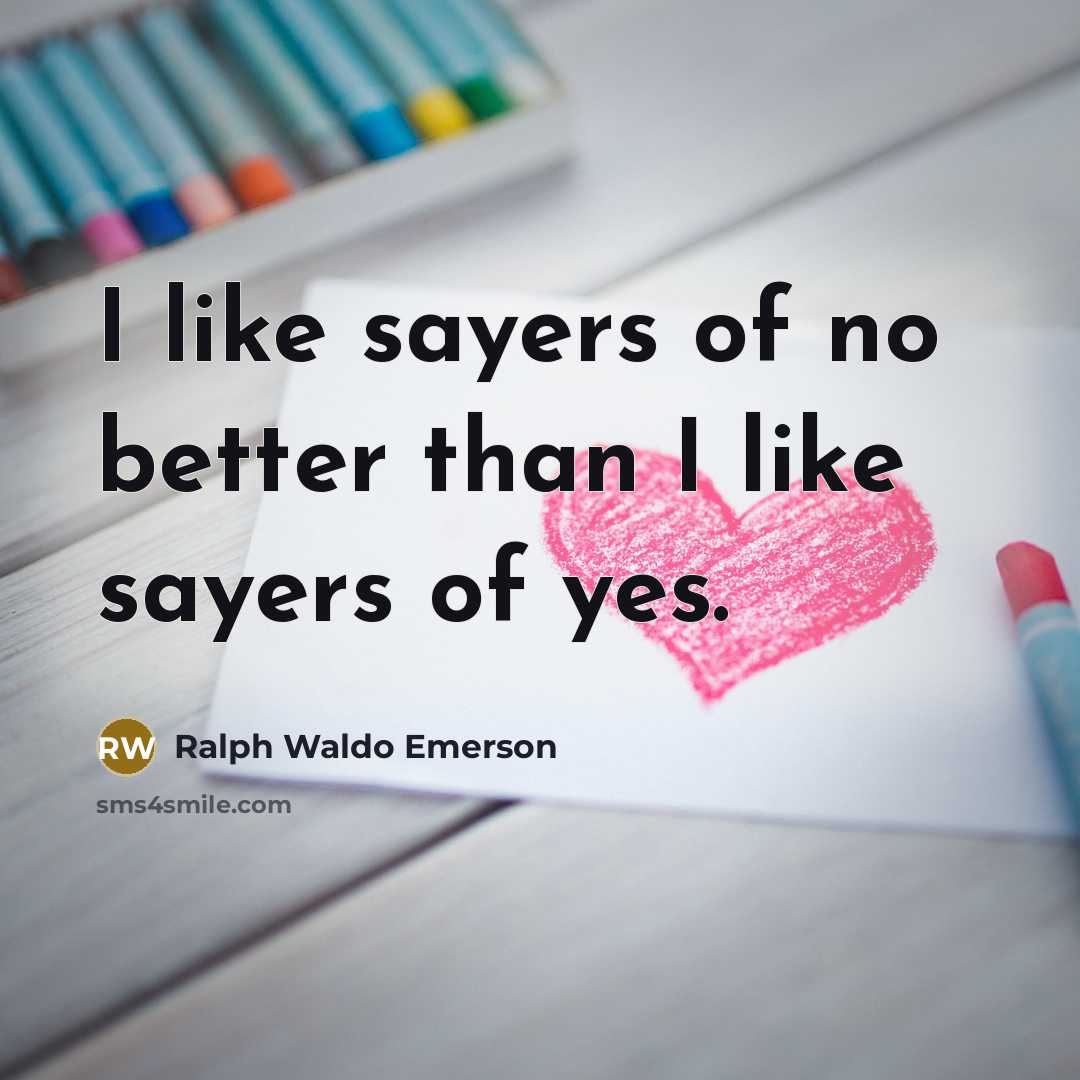 “I like sayers of no better than I like sayers…” quote by Ralph Waldo Emerson