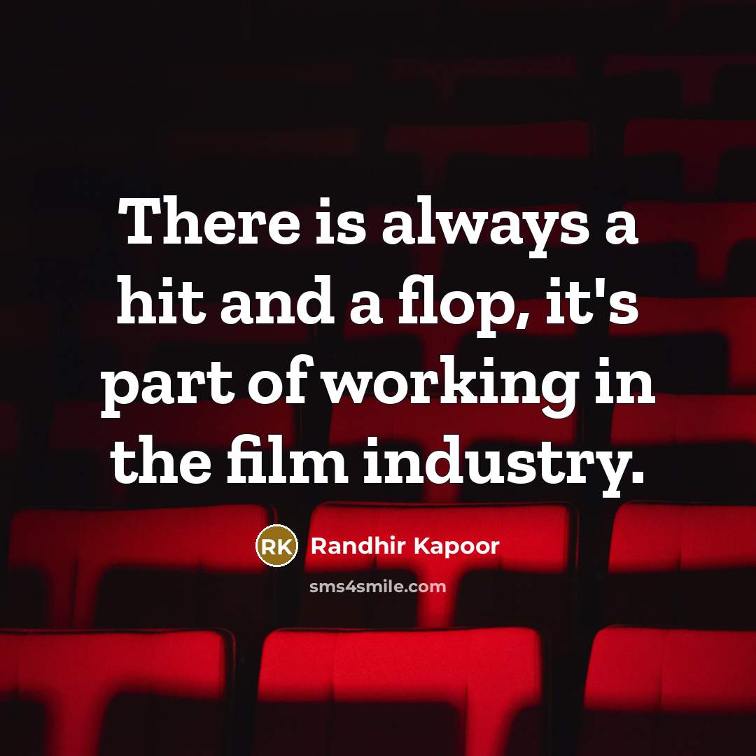 “There is always a hit and a flop, it's part…” quote by Randhir Kapoor