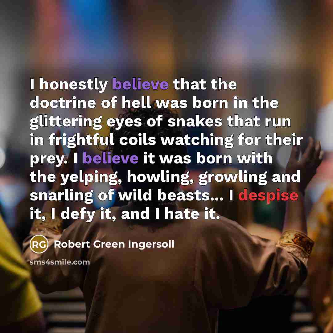 “I honestly believe that the doctrine of hell was born…” quote by Robert Green Ingersoll