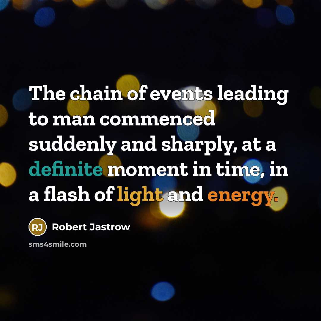 “The chain of events leading to man commenced suddenly and…” quote by Robert Jastrow