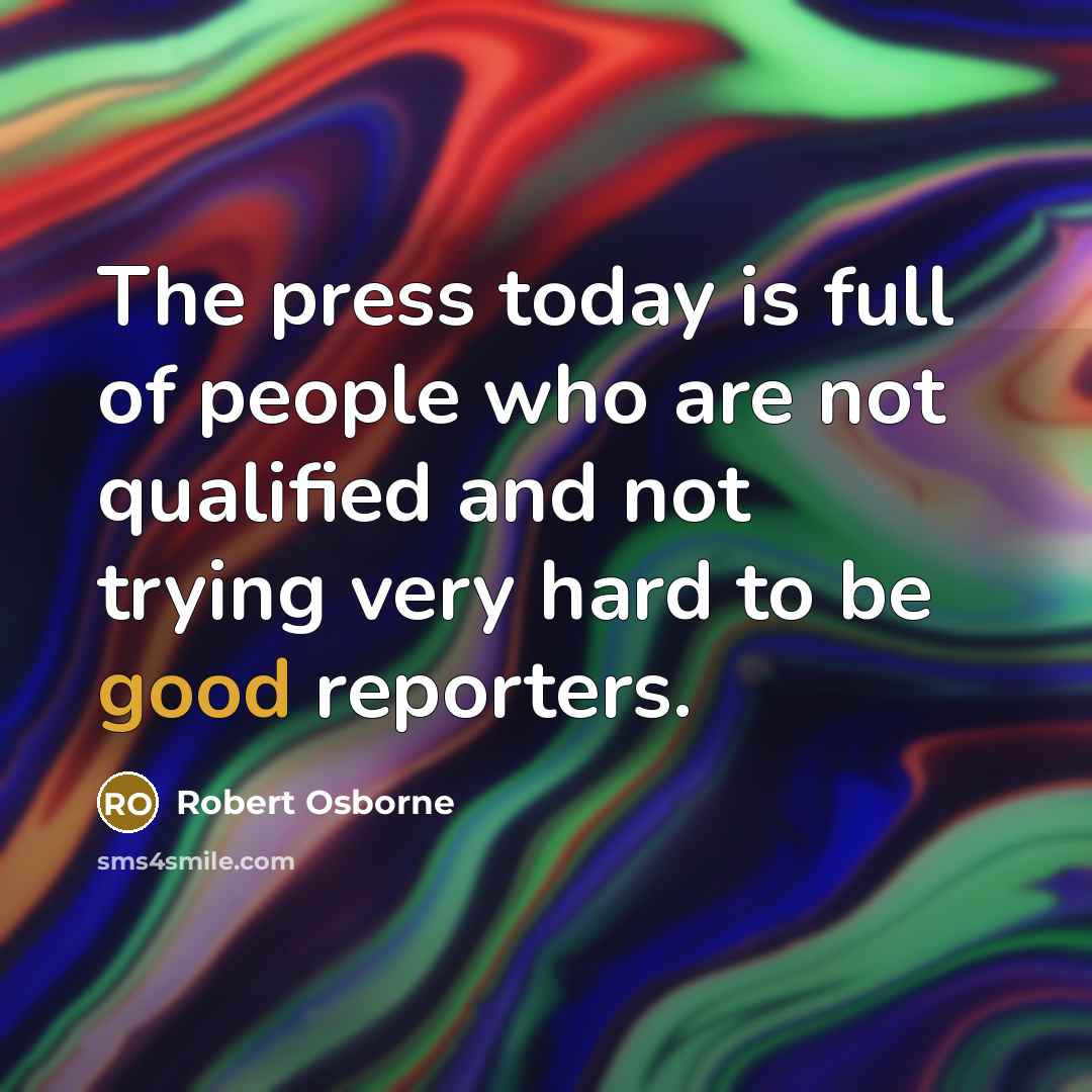 “The press today is full of people who are not…” quote by Robert Osborne