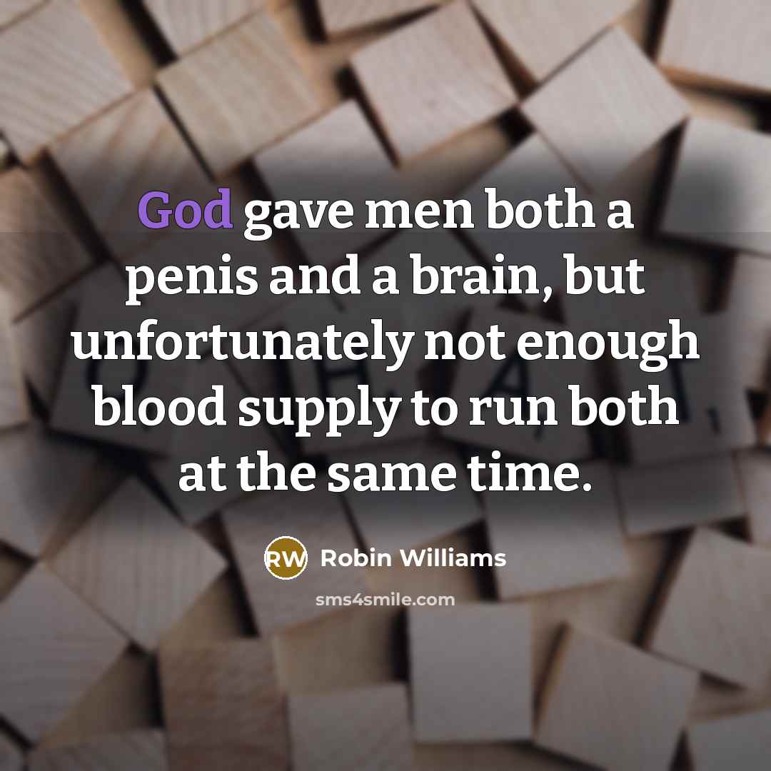 “God gave men both a penis and a brain, but…” quote by Robin Williams