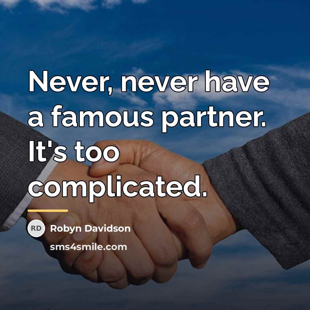 “Never, never have a famous partner. It's too complicated.…” quote by Robyn Davidson