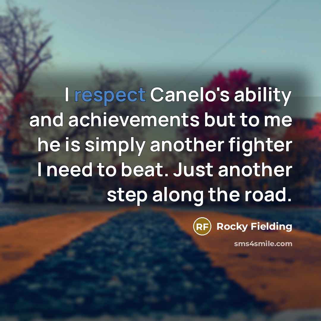 “I respect Canelo's ability and achievements but to me he…” quote by Rocky Fielding
