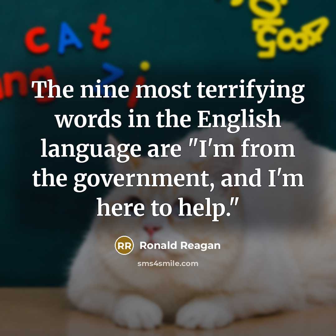 “The nine most terrifying words in the English language are…” quote by Ronald Reagan