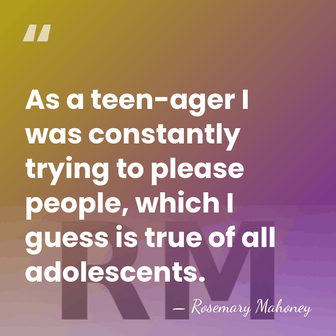 As a teen-ager I was constantly trying to please people, which I&hellip; - Rosemary Mahoney