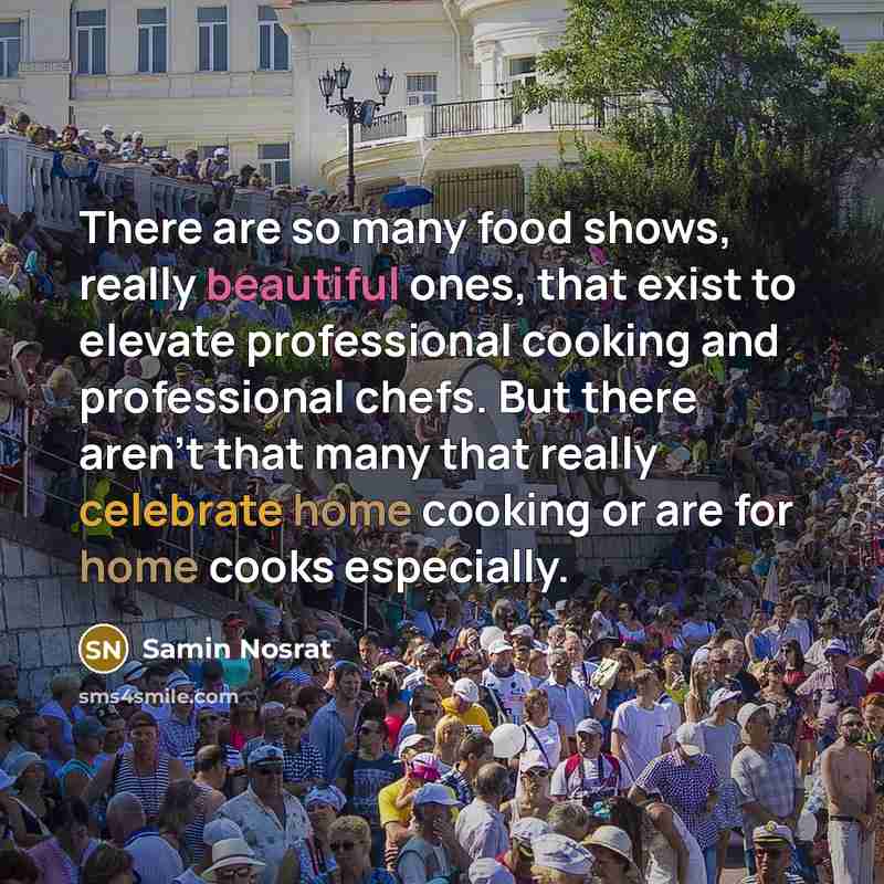 “There are so many food shows, really beautiful ones, that…” quote by Samin Nosrat
