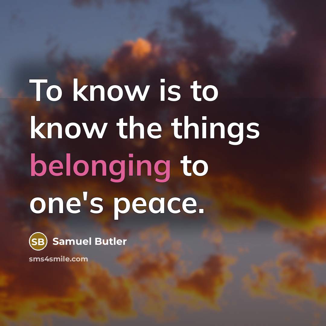 “To know is to know the things belonging to one's…” quote by Samuel Butler