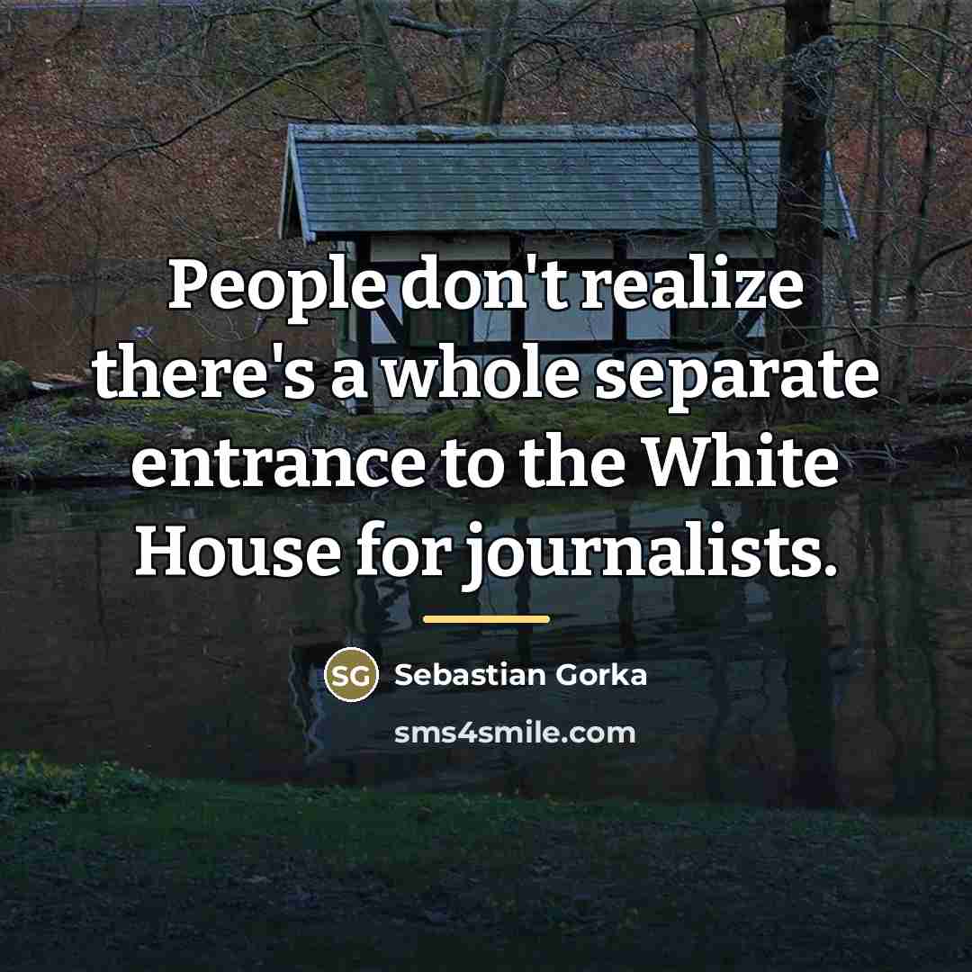“People don't realize there's a whole separate entrance to the…” quote by Sebastian Gorka