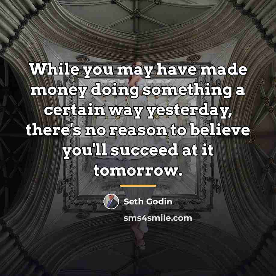 “While you may have made money doing something a certain…” quote by Seth Godin