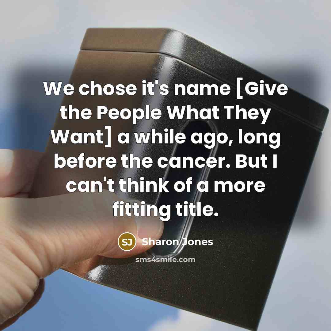 “We chose it's name [Give the People What They Want]…” quote by Sharon Jones