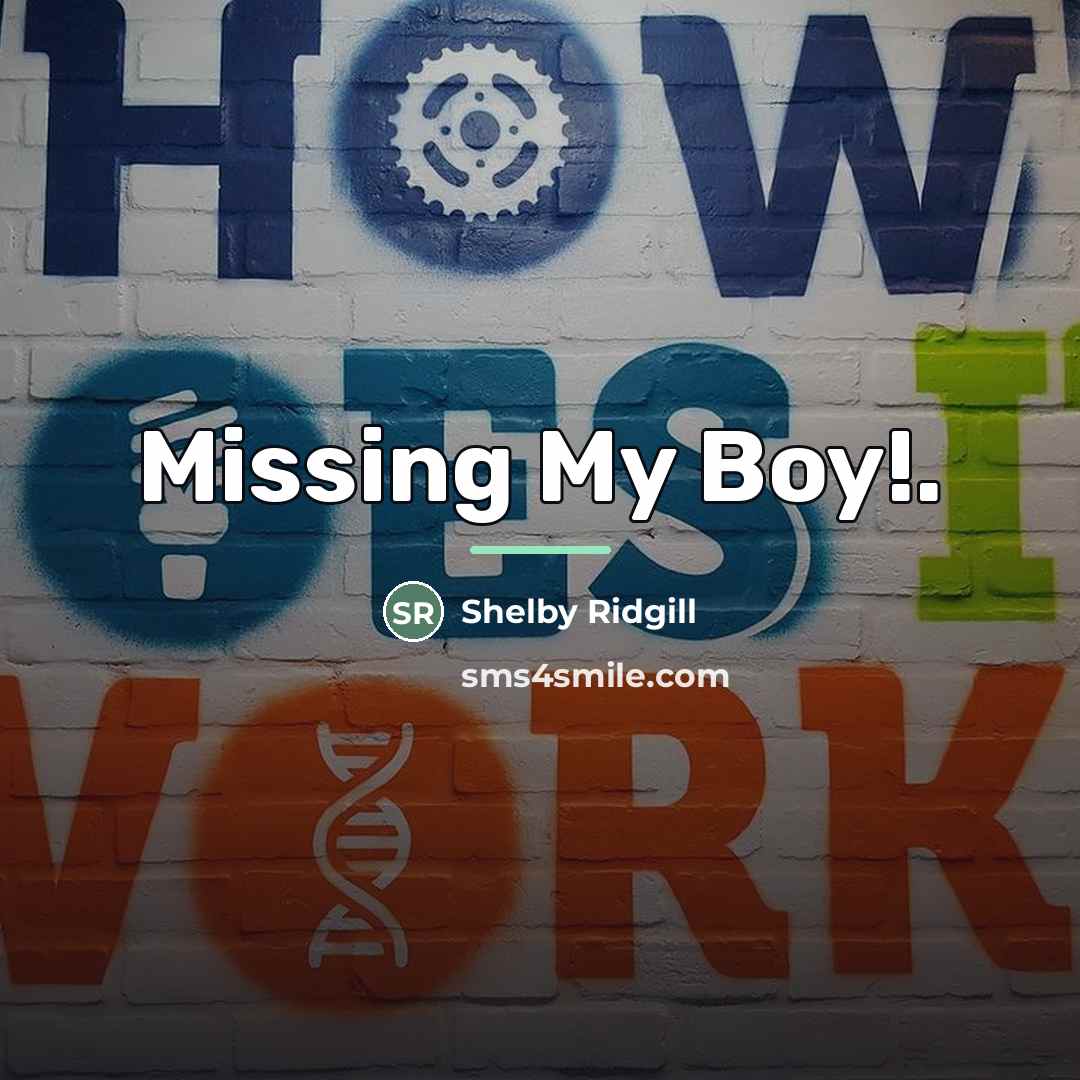 “Missing My Boy!.…” quote by Shelby Ridgill