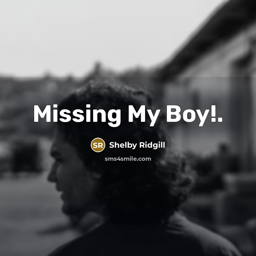 “Missing My Boy!.” quote by Shelby Ridgill