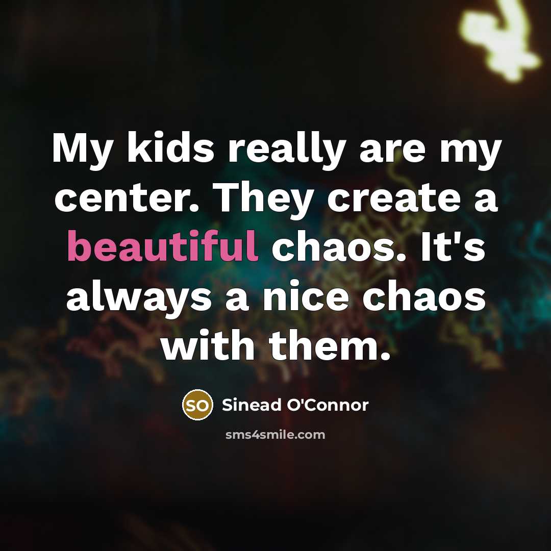 “My kids really are my center. They create a beautiful…” quote by Sinead O'Connor