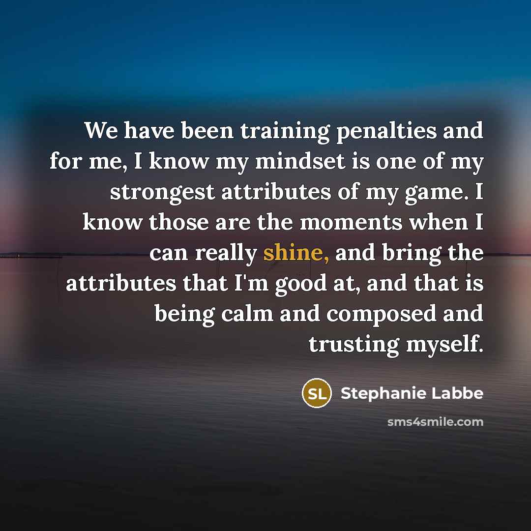 “We have been training penalties and for me, I know…” quote by Stephanie Labbe