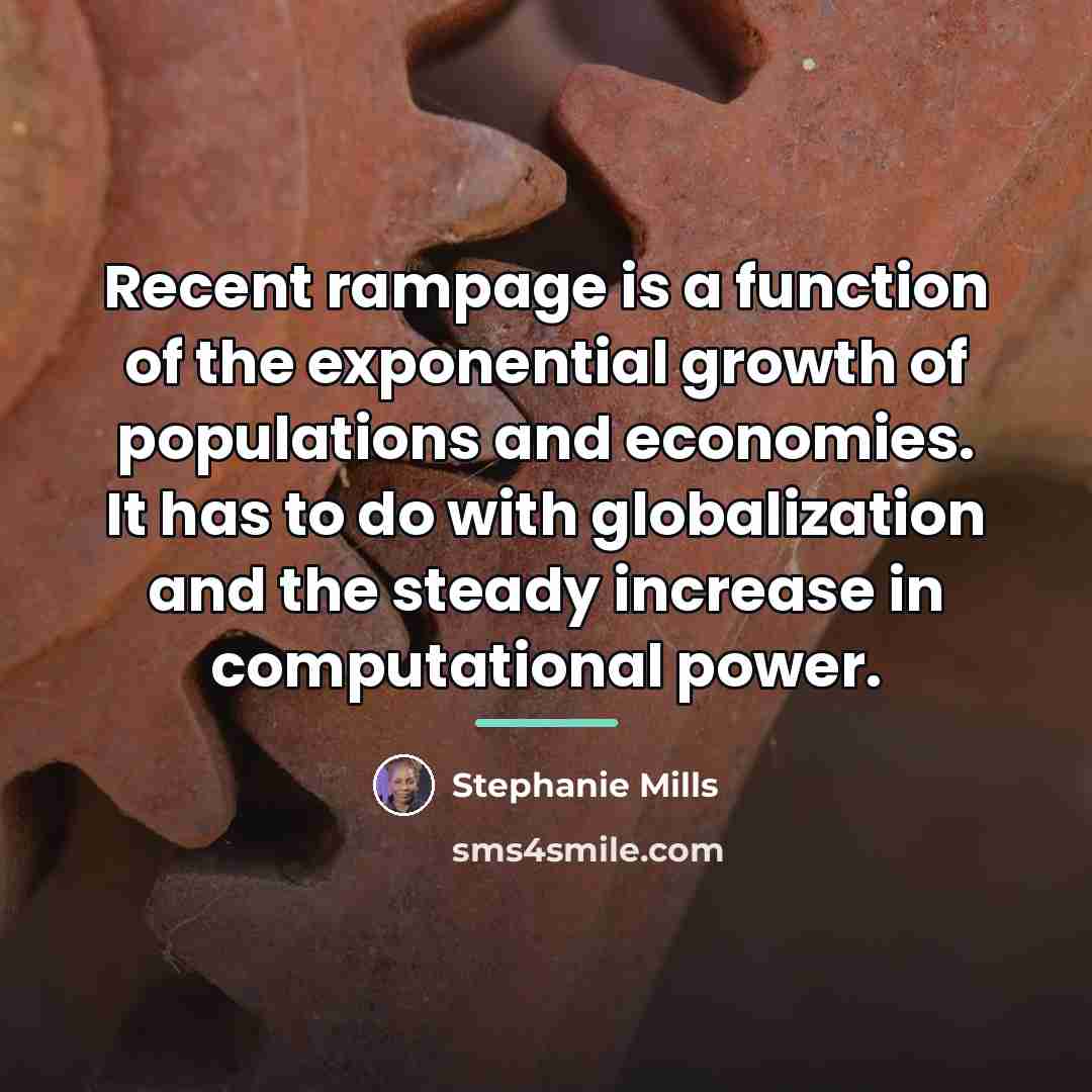 “Recent rampage is a function of the exponential growth of…” quote by Stephanie Mills