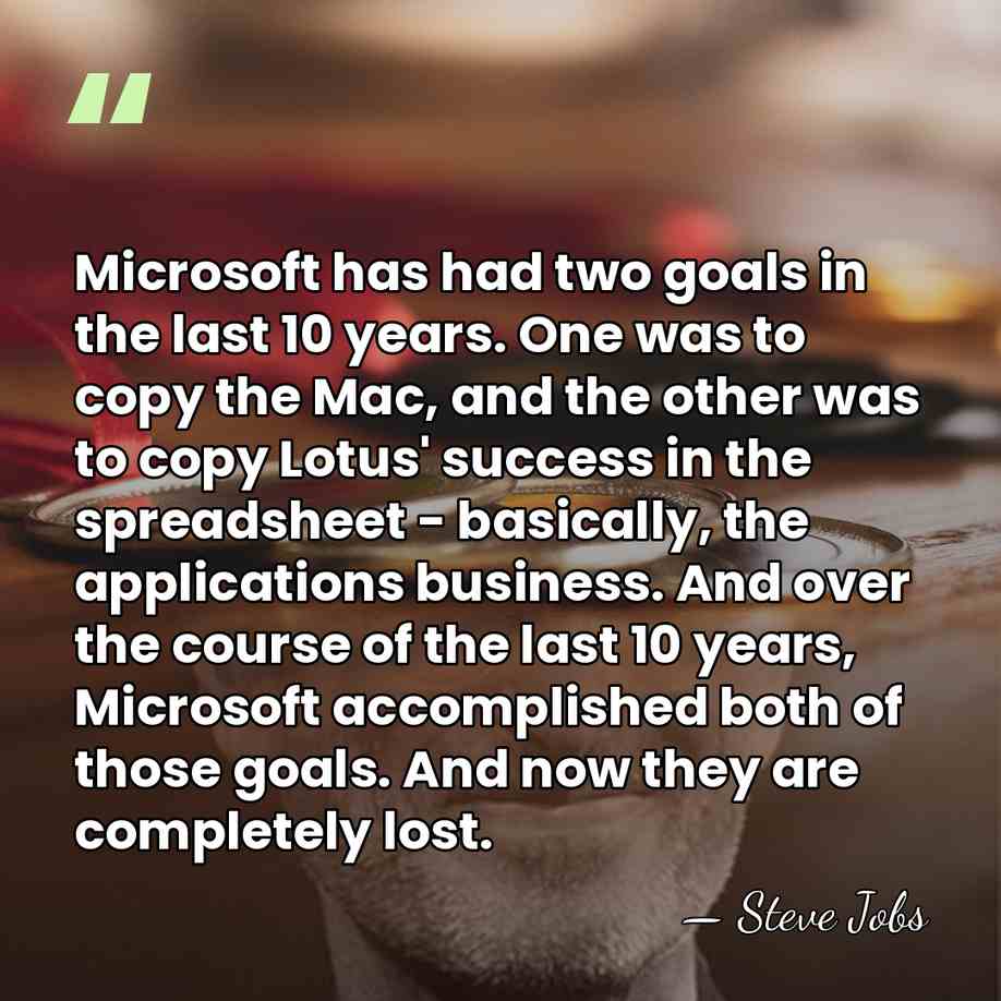 Microsoft has had two goals in the last 10 years. One was&hellip; - Steve Jobs