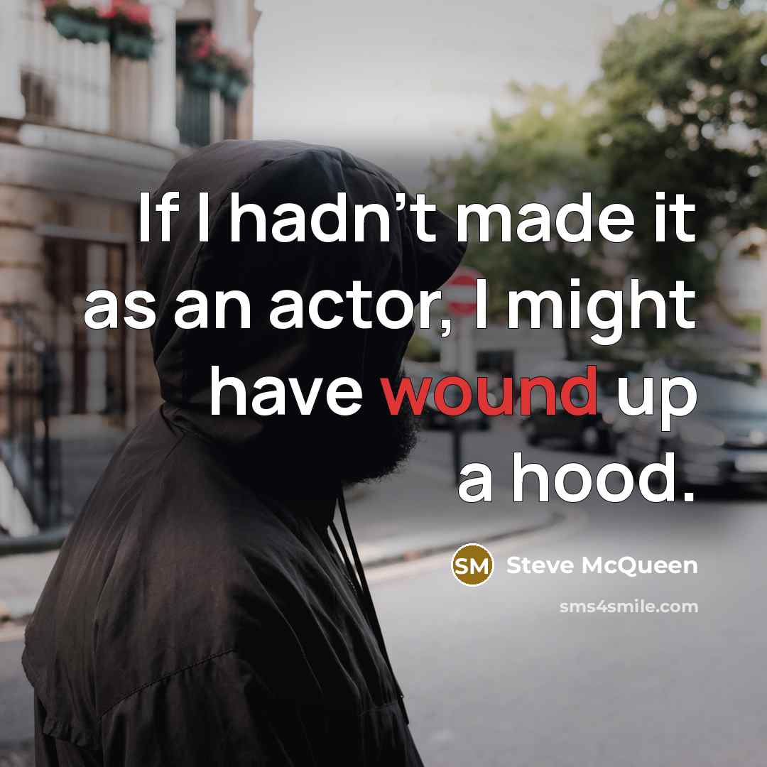 “If I hadn't made it as an actor, I might…” quote by Steve McQueen
