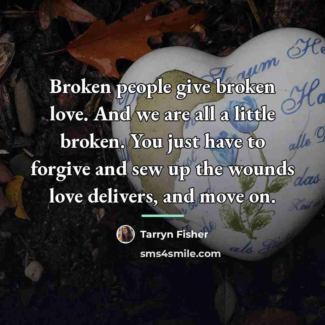 “Broken people give broken love. And we are all a…” quote by Tarryn Fisher