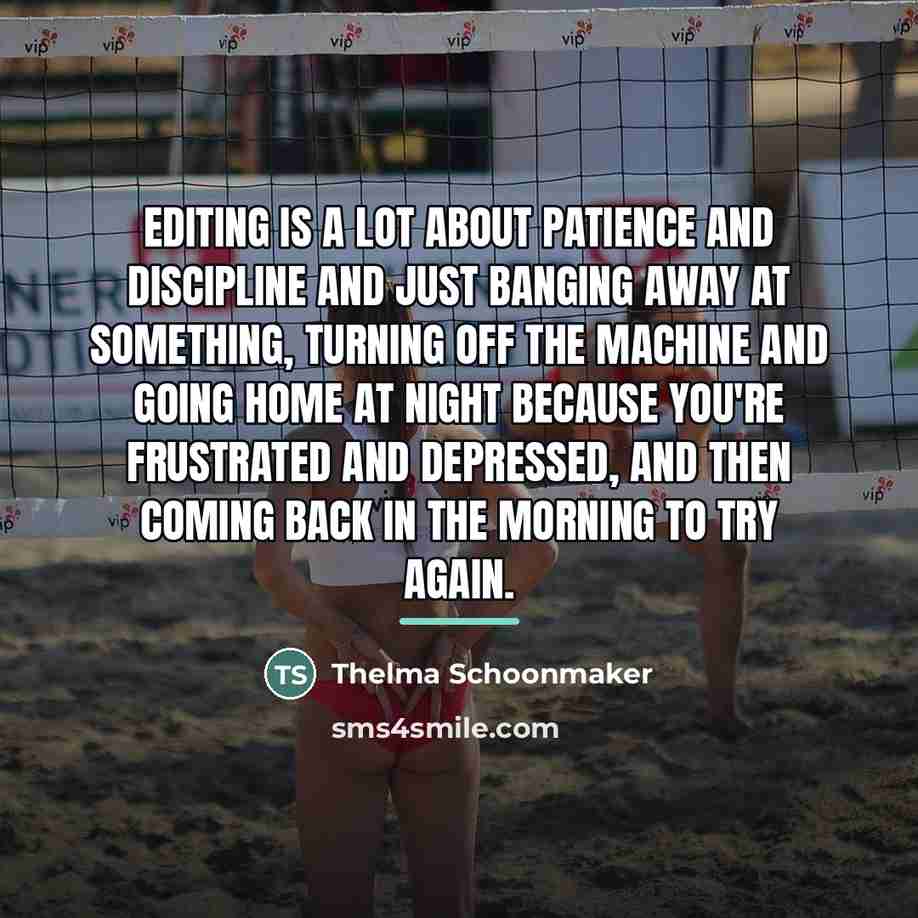 “Editing is a lot about patience and discipline and just…” quote by Thelma Schoonmaker