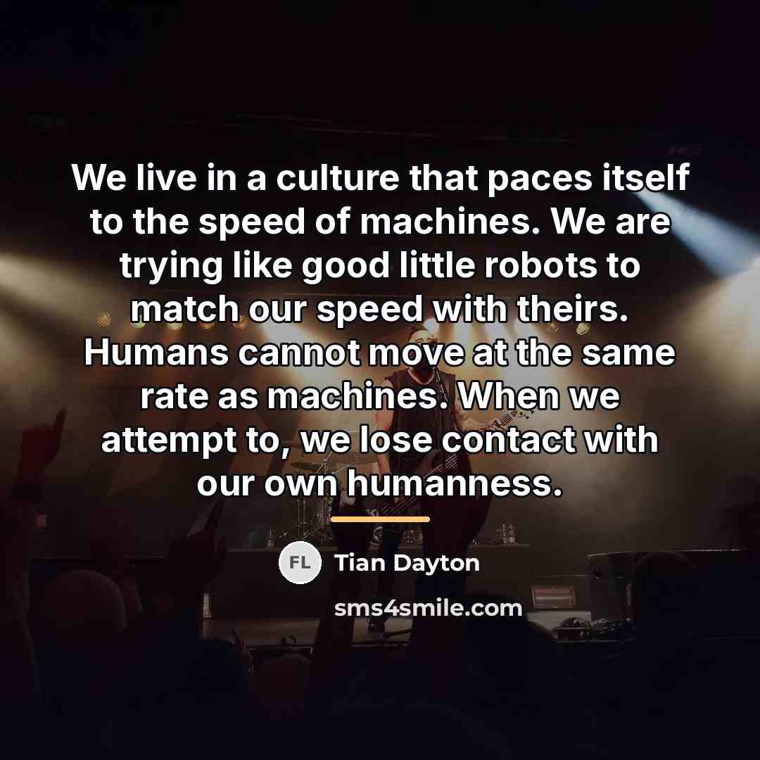 “We live in a culture that paces itself to the…” quote by Tian Dayton