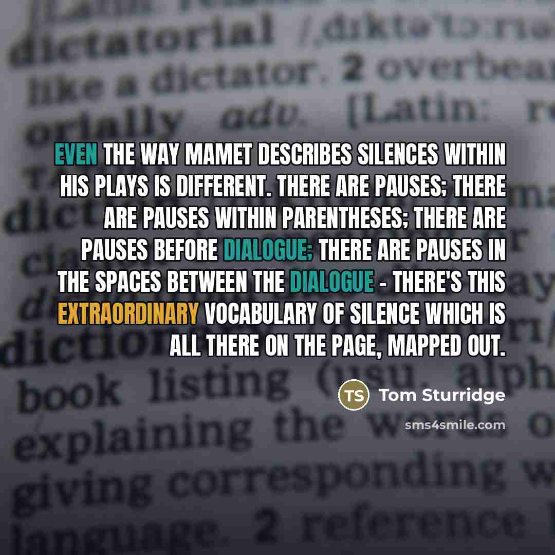 “Even the way Mamet describes silences within his plays is…” quote by Tom Sturridge