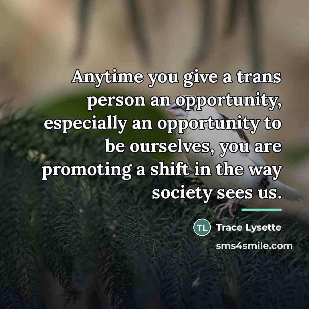 “Anytime you give a trans person an opportunity, especially an…” quote by Trace Lysette