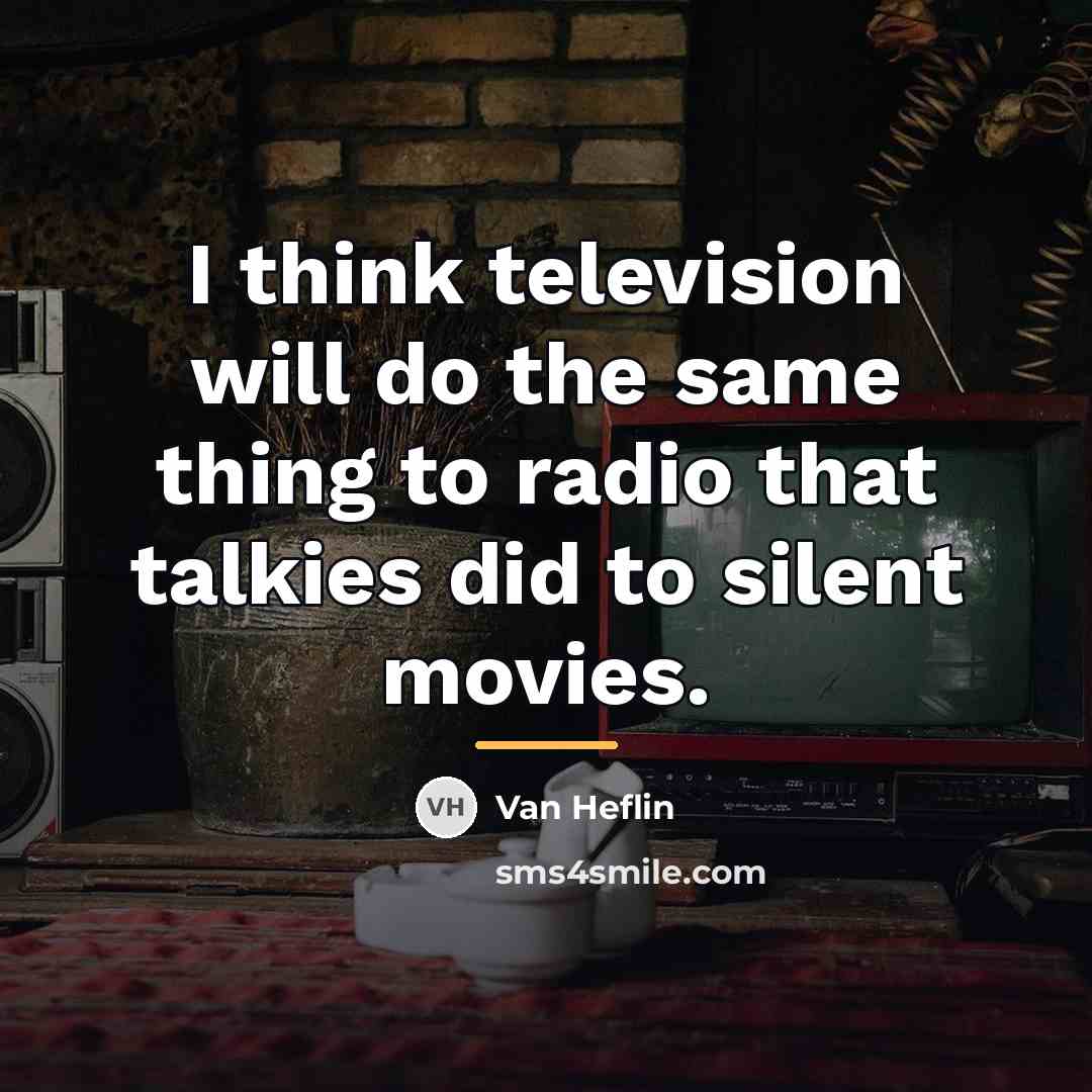 “I think television will do the same thing to radio…” quote by Van Heflin