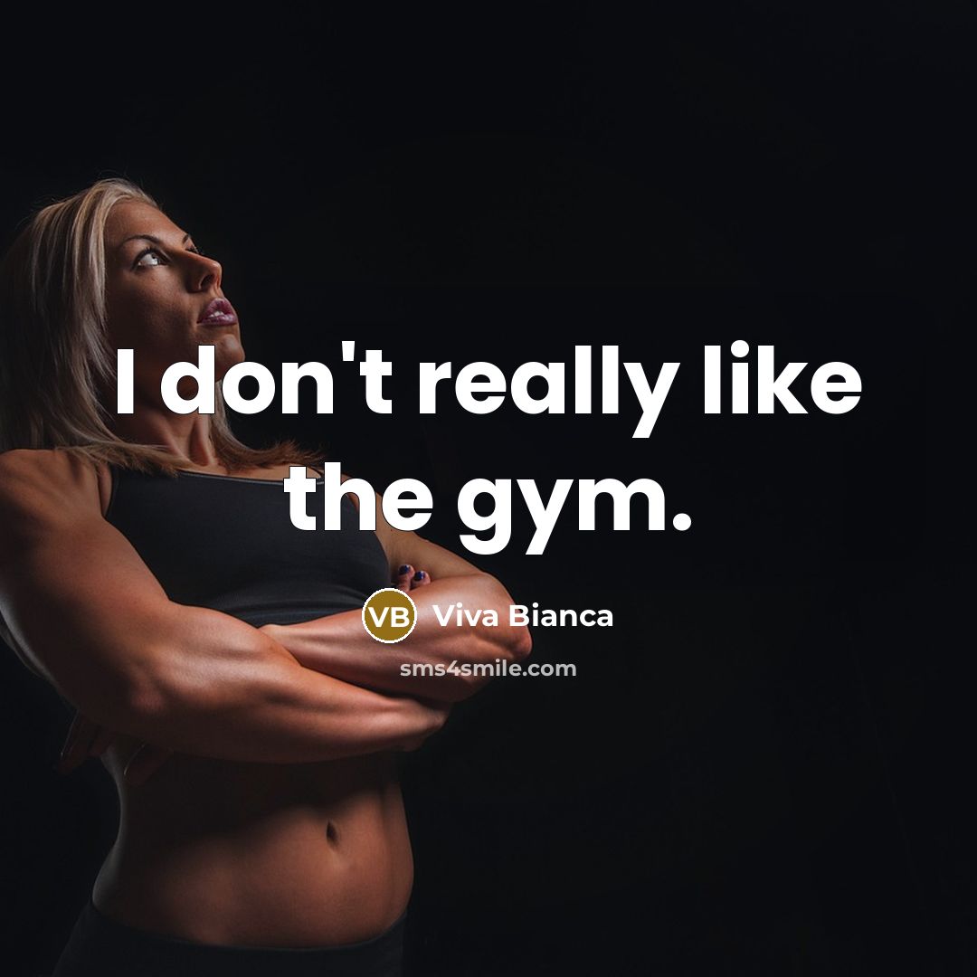 “I don't really like the gym.…” quote by Viva Bianca