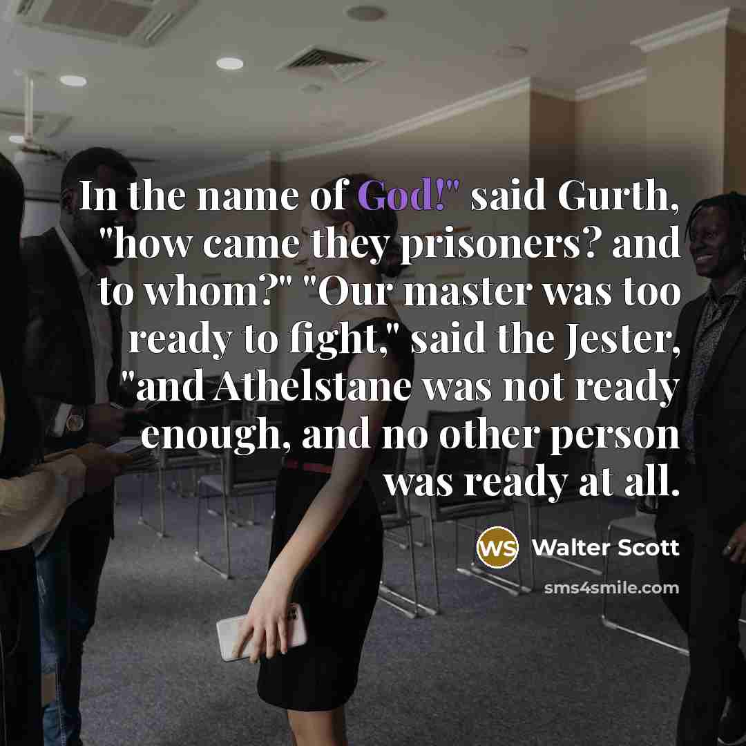 “In the name of God!" said Gurth, "how came they…” quote by Walter Scott