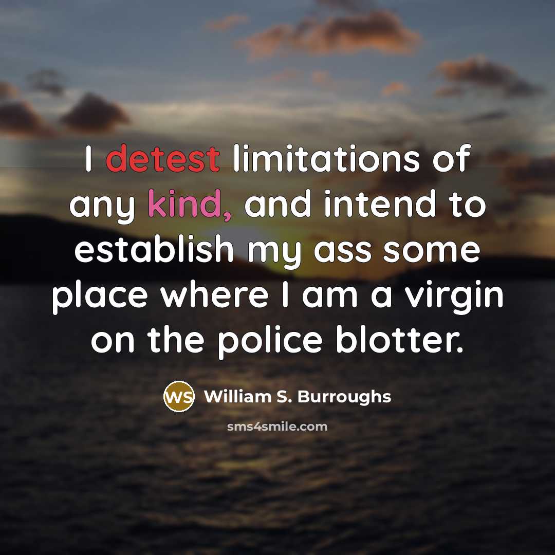 “I detest limitations of any kind, and intend to establish…” quote by William S. Burroughs