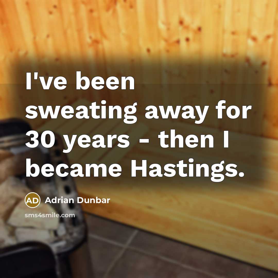 “I've been sweating away for 30 years - then I…” quote by Adrian Dunbar