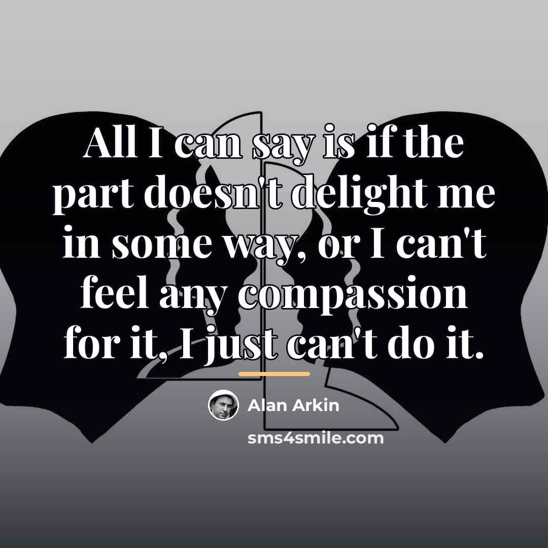 “All I can say is if the part doesn't delight…” quote by Alan Arkin