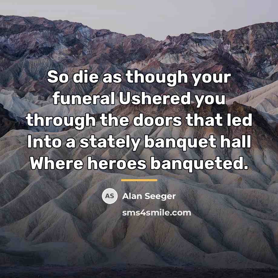 “So die as though your funeral Ushered you through the…” quote by Alan Seeger