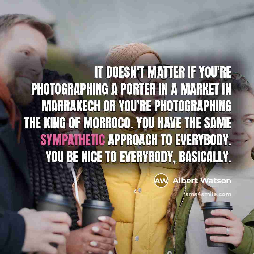 “It doesn't matter if you're photographing a porter in a…” quote by Albert Watson