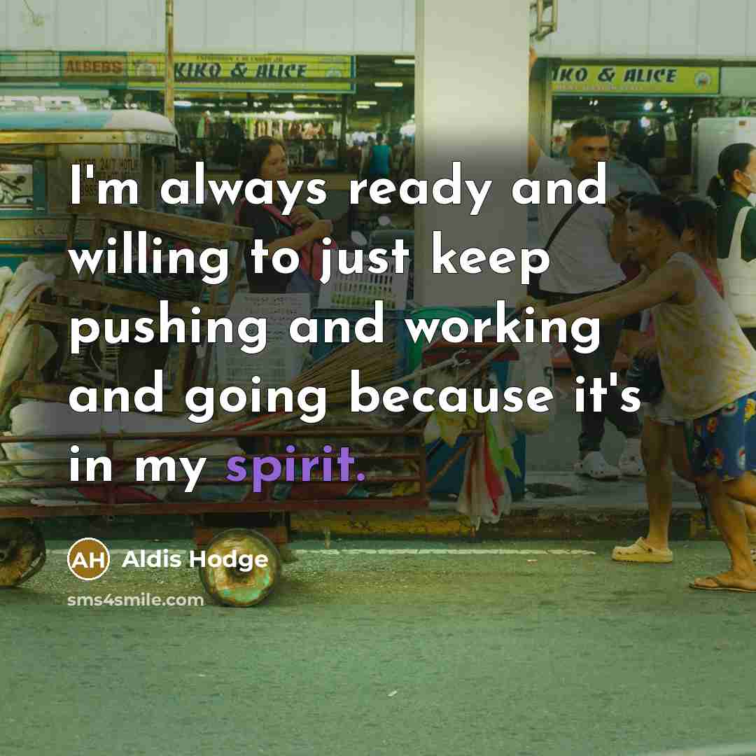 “I'm always ready and willing to just keep pushing and…” quote by Aldis Hodge