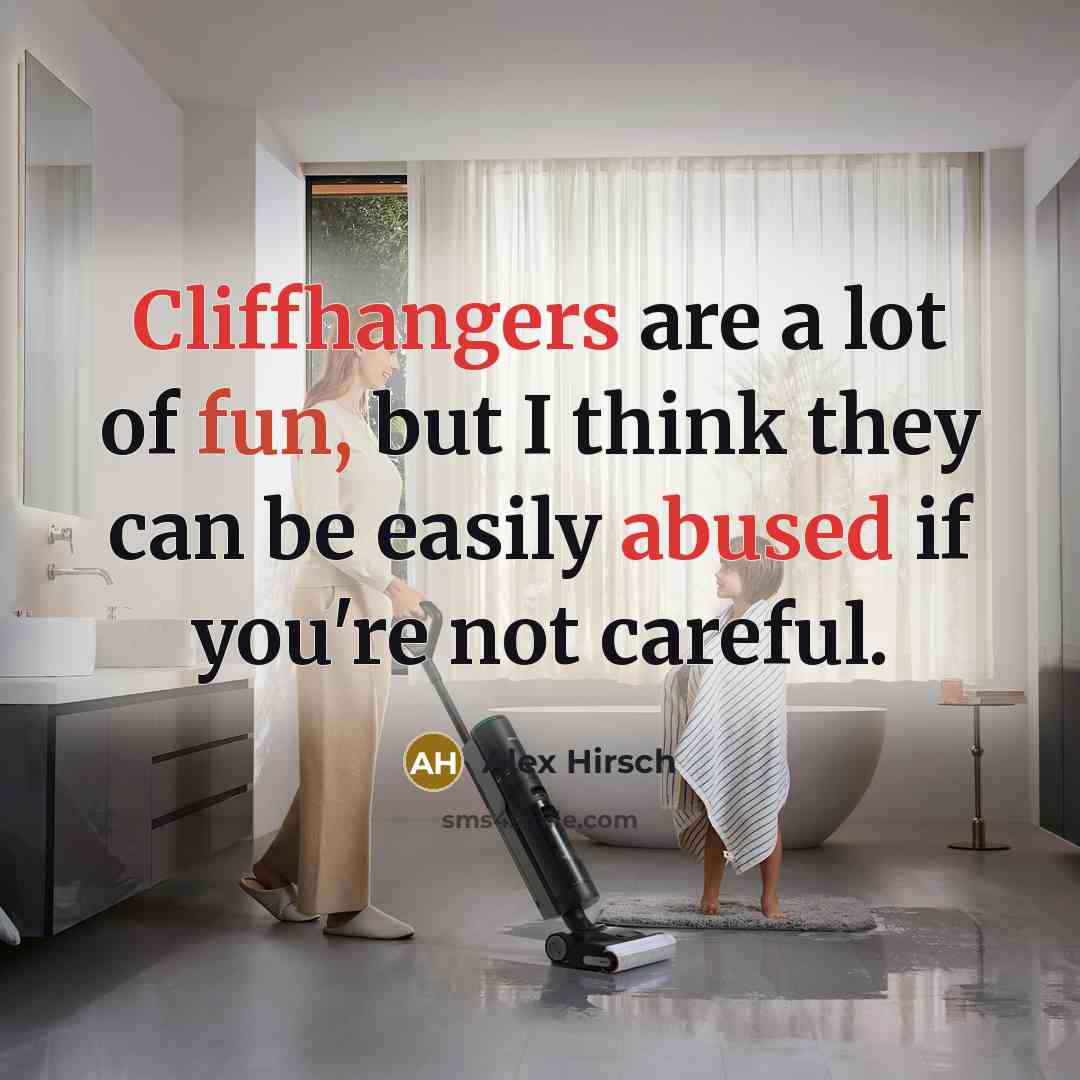 “Cliffhangers are a lot of fun, but I think they can be easily abused if you're not careful.” quote by Alex Hirsch