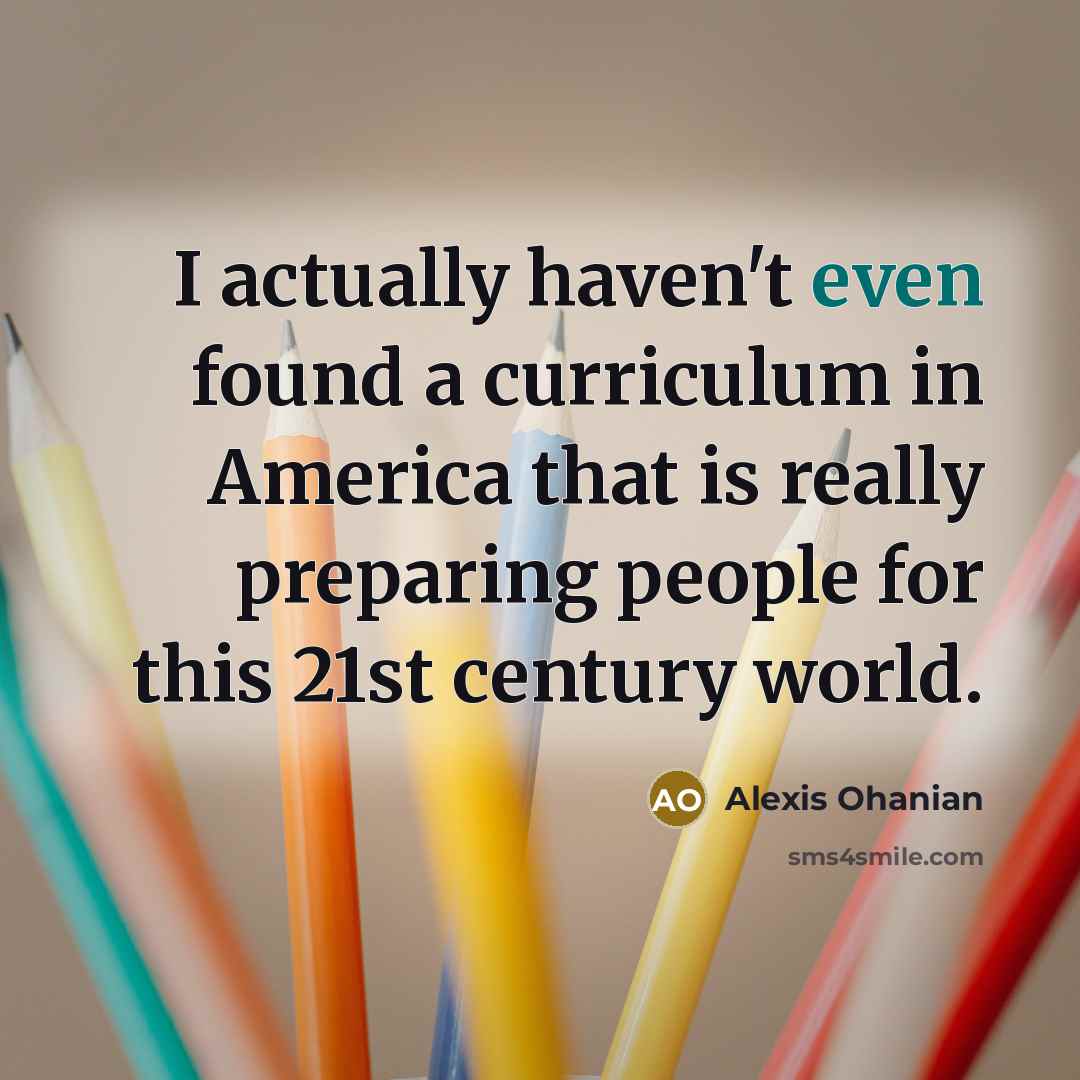 “I actually haven't even found a curriculum in America that…” quote by Alexis Ohanian