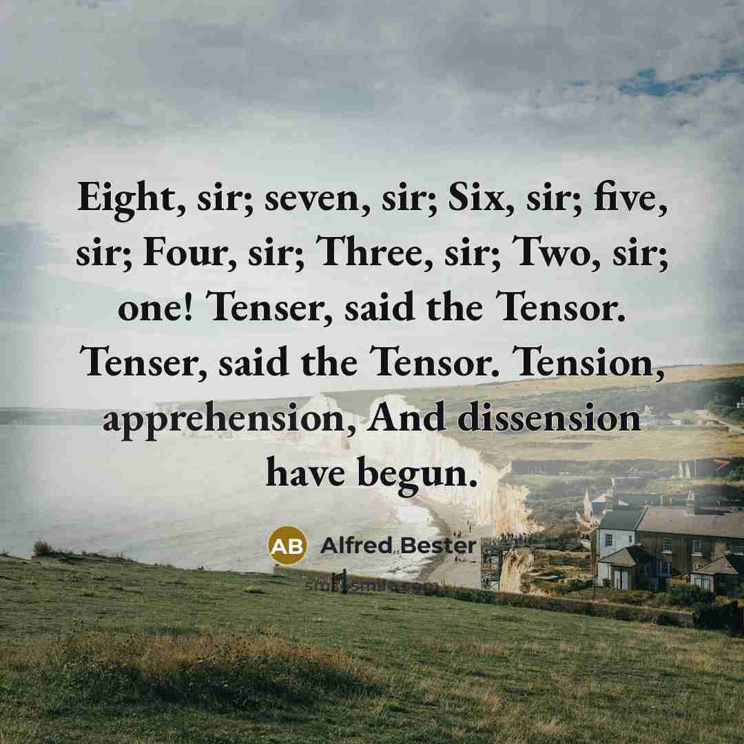 “Eight, sir; seven, sir; Six, sir; five, sir; Four, sir;…” quote by Alfred Bester