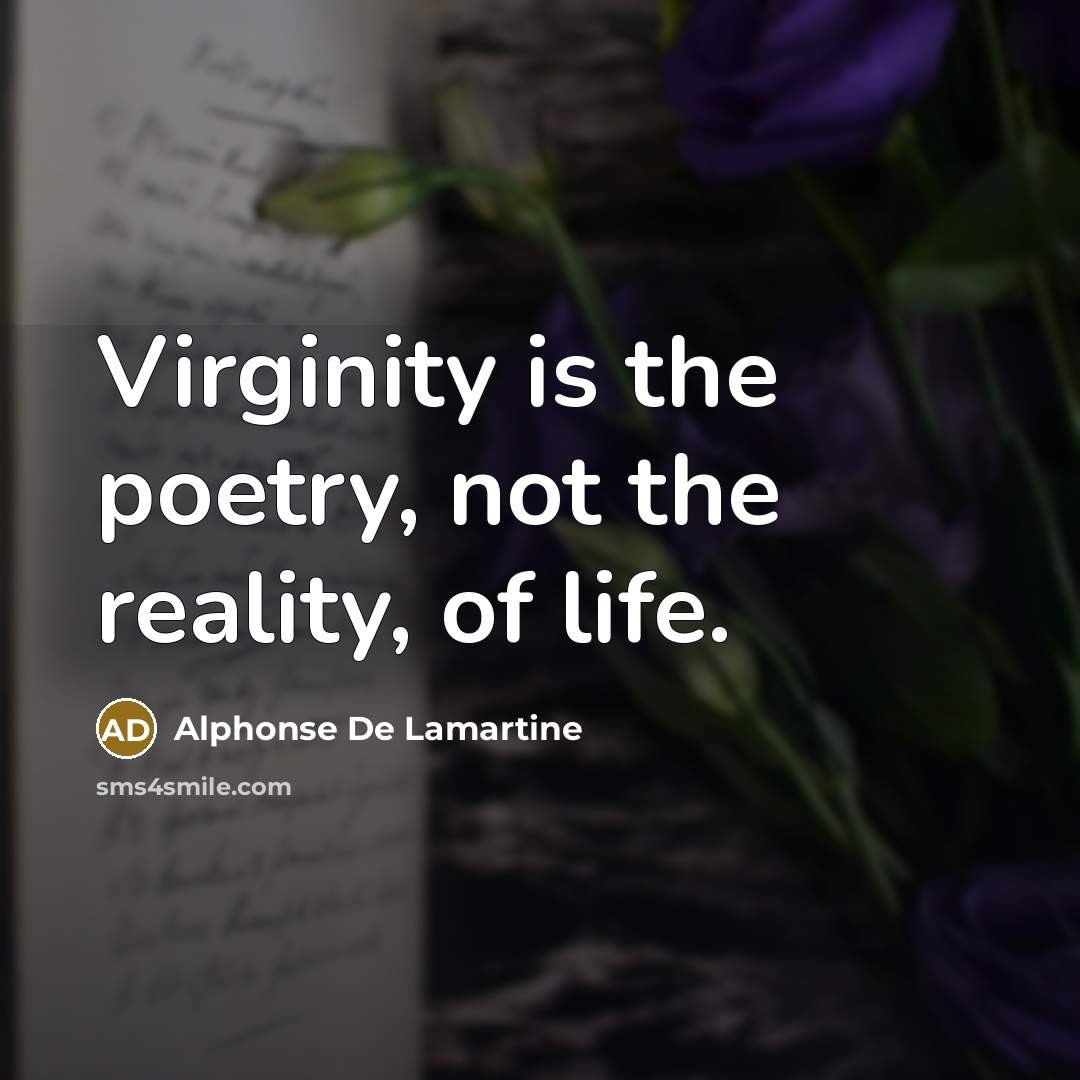 “Virginity is the poetry, not the reality, of life.…” quote by Alphonse de Lamartine