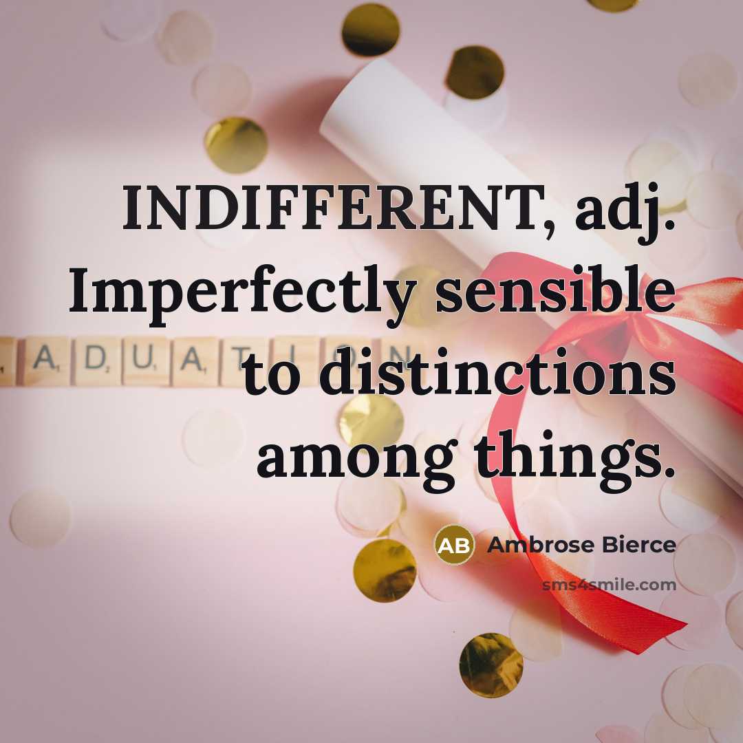 “INDIFFERENT, adj. Imperfectly sensible to distinctions among things.…” quote by Ambrose Bierce