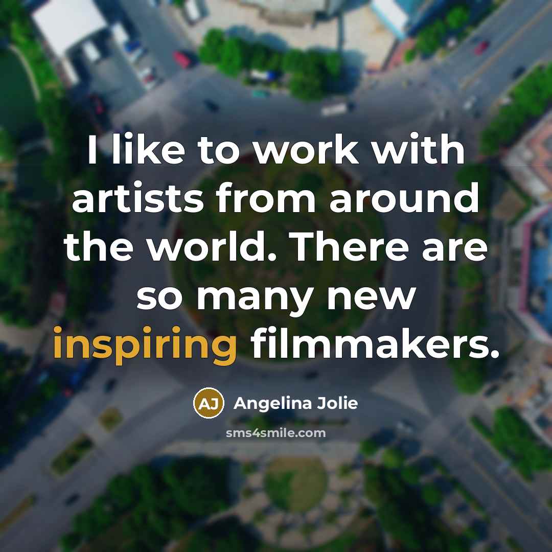 “I like to work with artists from around the world.…” quote by Angelina Jolie