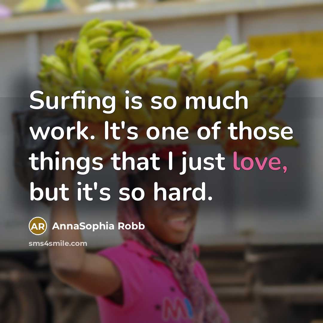 “Surfing is so much work. It's one of those things…” quote by AnnaSophia Robb